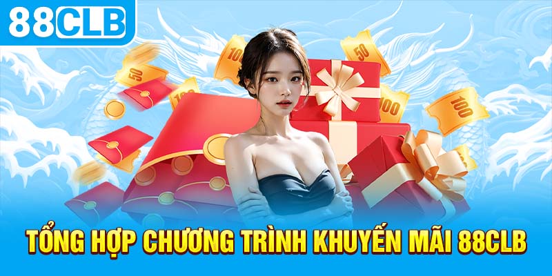 Tổng hợp chương trình khuyến mãi 88CLB