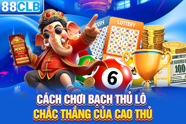 Cách chơi bạch thủ lô chắc thắng của cao thủ