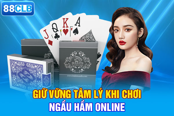 Giữ vững tâm lý khi chơi ngầu hầm online