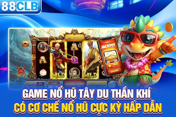 Game nổ hũ tây du thần khí có cơ chế nổ hũ cực kỳ hấp dẫn