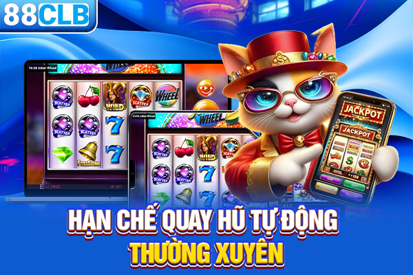 Hạn chế quay hũ tự động thường xuyên