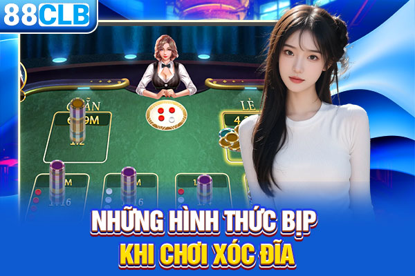 Những hình thức bịp khi chơi Xóc đĩa