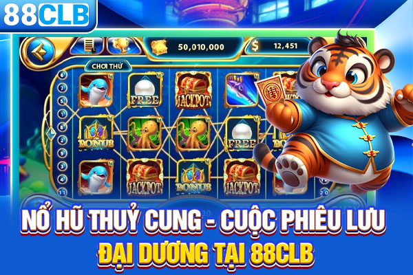 Nổ Hũ thủy Cung - Cuộc Phiêu Lưu Đại Dương Tại 88CLB